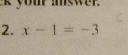 your answer 
2. x-1=-3