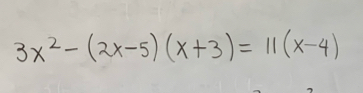 3x^2-(2x-5)(x+3)=11(x-4)