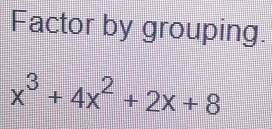 Factor by grouping.
x^3+4x^2+2x+8