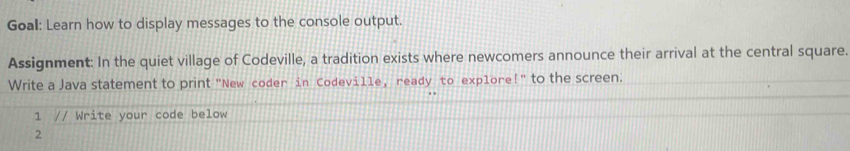 Solved: Goal: Learn how to display messages to the console output ...
