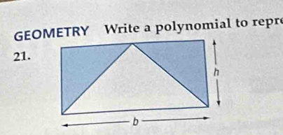 GEOMETRY Write a polynomial to repre 
21.