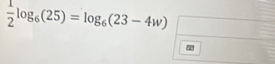  1/2 log _6(25)=log _6(23-4w)