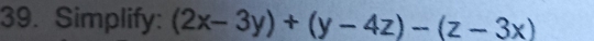 Simplify: (2x-3y)+(y-4z)-(z-3x)