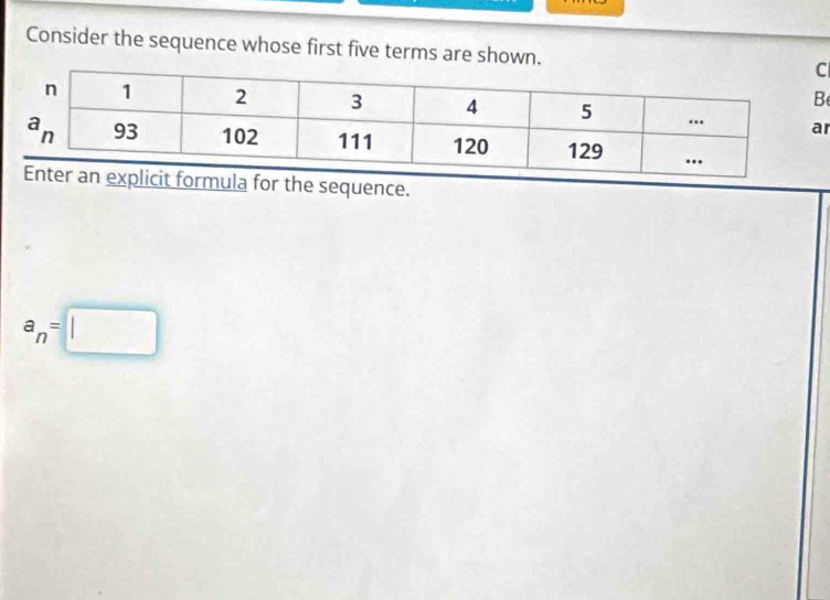 Consider the sequence whose first five terms are shown.
r
ormula for the sequence.
a_n=□