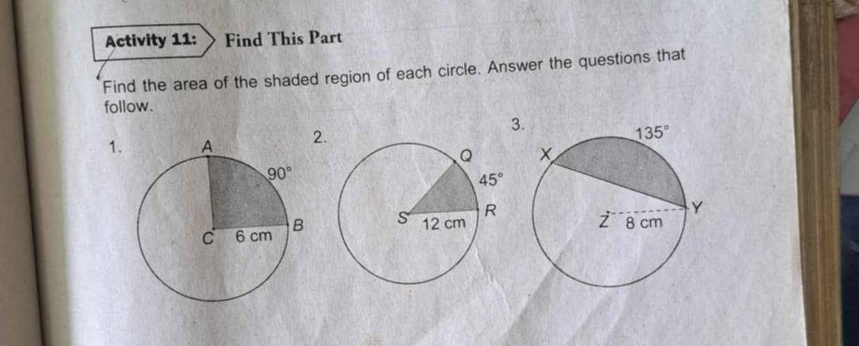 Activity 11: Find This Part
Find the area of the shaded region of each circle. Answer the questions that
follow.
3
1.
2