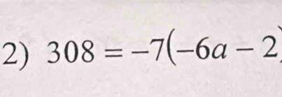 308=-7(-6a-2)