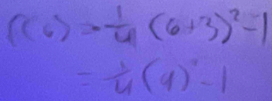 f(6)=- 1/4 (6+3)^2-1
= 1/4 (9)^2-1