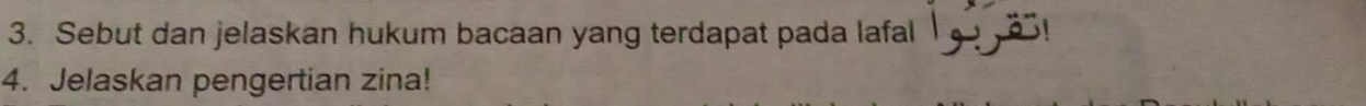 Sebut dan jelaskan hukum bacaan yang terdapat pada lafal 
4. Jelaskan pengertian zina!