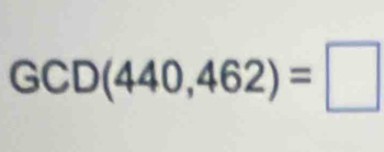 GCD(440,462)=□