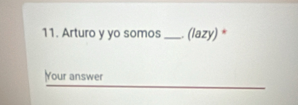 Arturo y yo somos _. (lazy) * 
Your answer