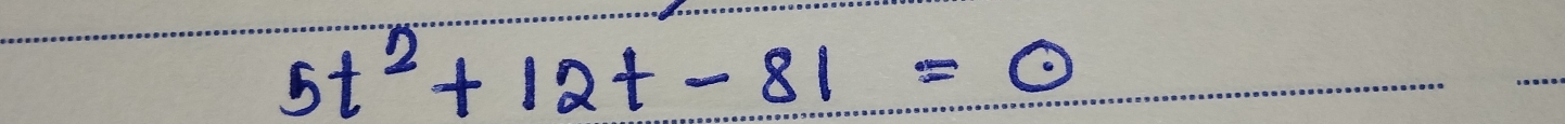 5t^2+12t-81=0