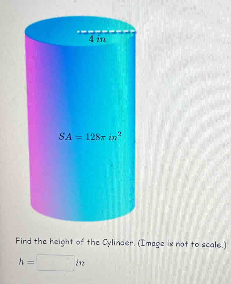 Find the height of the Cylinder. (Image is not to scale.)
h=□ in