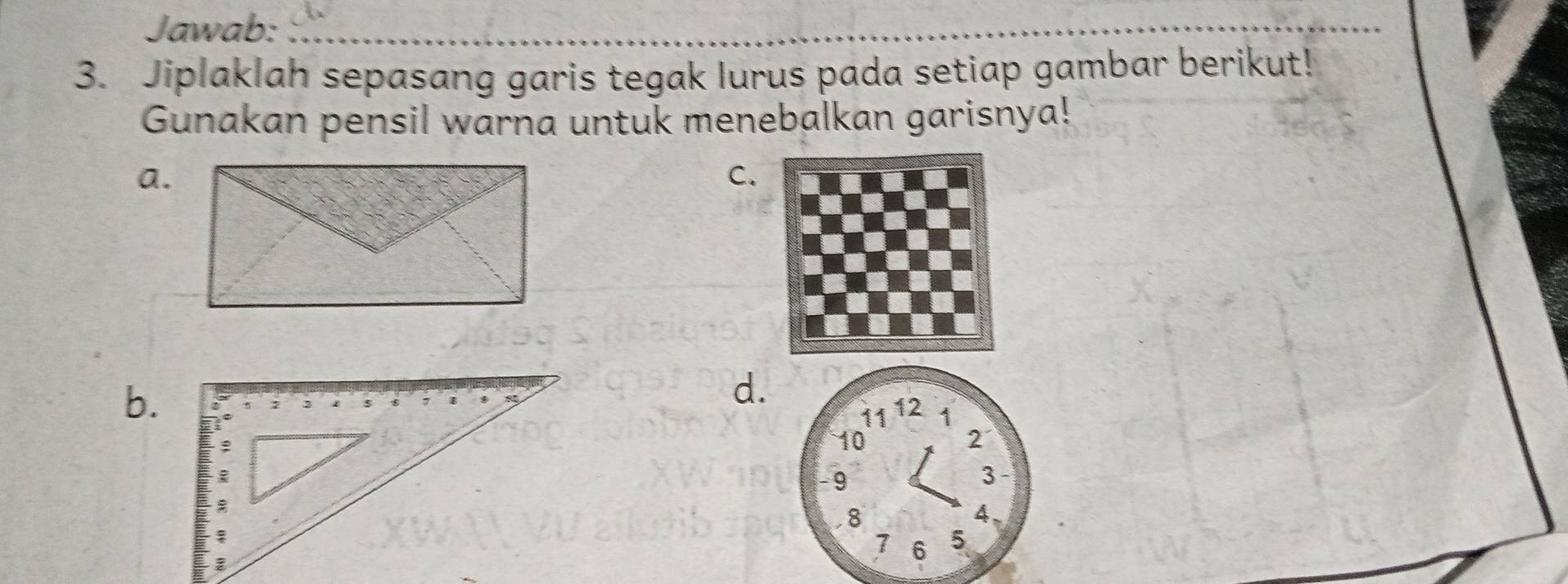 Jawab:_
3. Jiplaklah sepasang garis tegak lurus pada setiap gambar berikut!
Gunakan pensil warna untuk menebalkan garisnya!
a.
C.
b.
d.