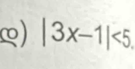∞) |3x-1|<5</tex>.