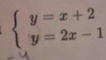 beginarrayl y=x+2 y=2x-1endarray.