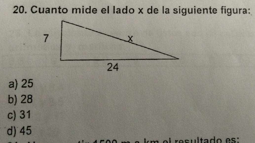 Cuanto mide el lado x de la siguiente figura:
a) 25
b) 28
c) 31
d) 45
su ltado es: