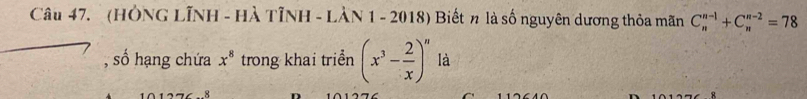 (HÔNG LÌNH - HÀ TỉNH - LÀN 1 - 2018) Biết π là số nguyên dương thỏa mãn C_n^((n-1)+C_n^(n-2)=78
, số hạng chứa x^8) trong khai triển (x^3- 2/x )^n là