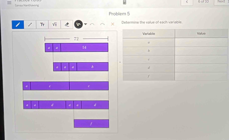 < 6 of 10 Next 
Sanaa Nanthavong 
Problem 5 
Tr sqrt(± ) 
Determine the value of each variable.