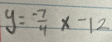 y= (-7)/4 x-12