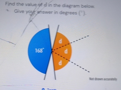 Find the value of d in the diagram bellow.
* Give your answer in degrees (^circ )
drawn accurately