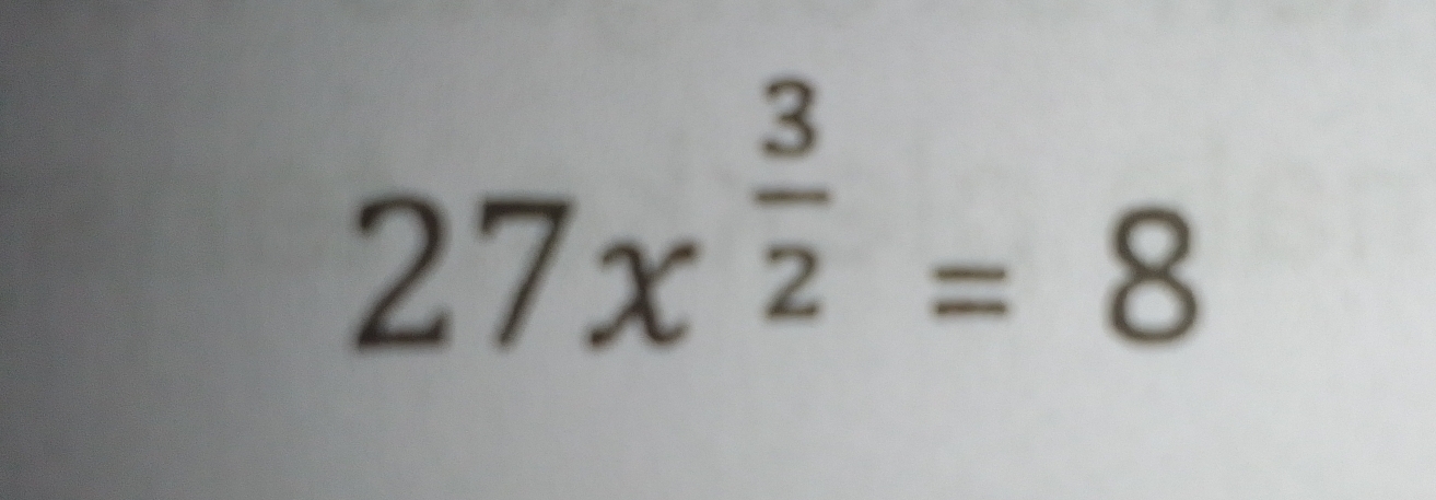 27x^(frac 3)2=8