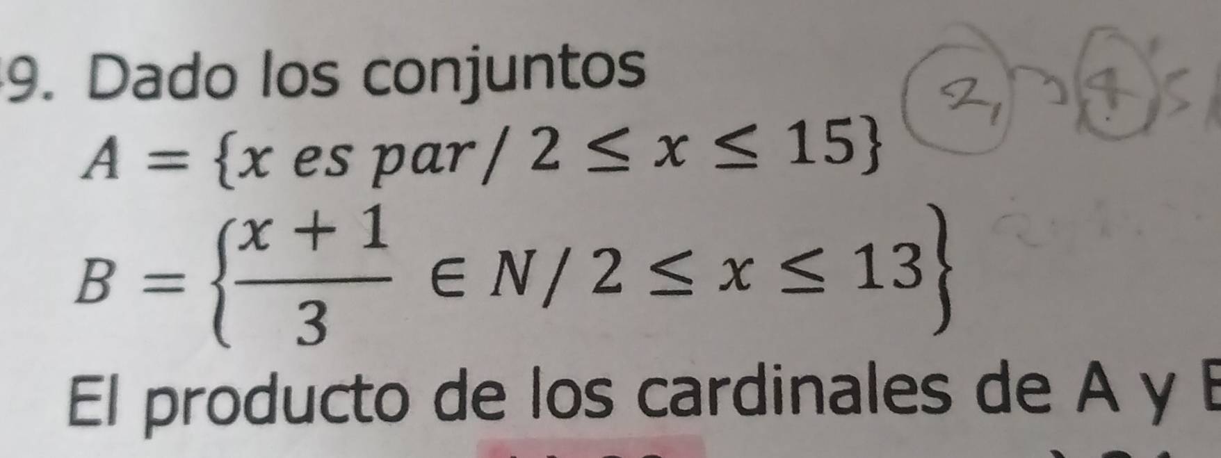 Dado los conjuntos
A= x espar /2≤ x≤ 15
B=²∈N/2≤x≤13
El producto de los cardinales de A y