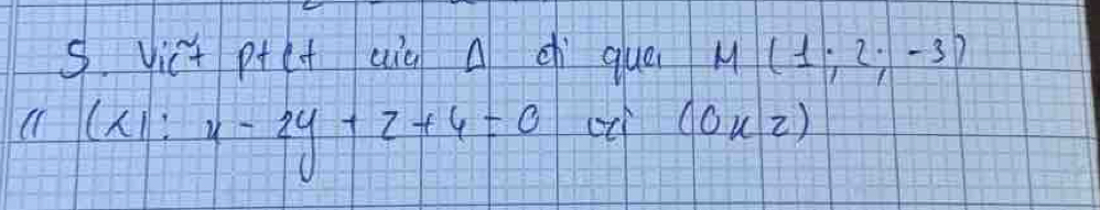 Vict ptet aià d que M(1;2;-3)
(1(X) : x-2y+z+4=0 o (ouz)