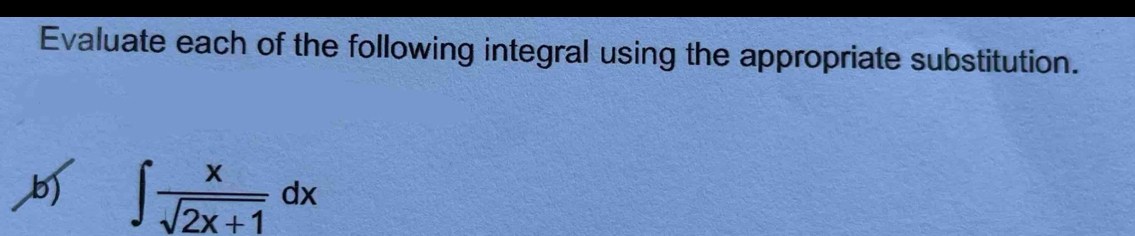 Evaluate each of the following integral using the appropriate substitution. 
b) ∈t  x/sqrt(2x+1) dx