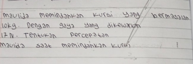 maulida memindankan Kursi yong permasalan 
lokg. Dengan gaya yong dikeluarken
17N. Tentokan percepatan 
maulida saat memindankan Kurss