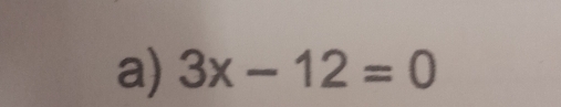 3x-12=0