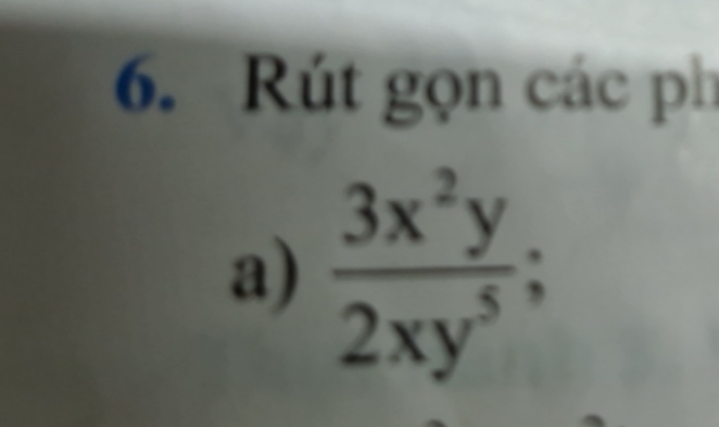 Rút gọn các ph 
a)  3x^2y/2xy^5  :