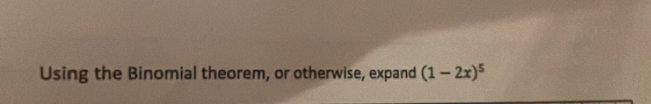 Using the Binomial theorem, or otherwise, expand (1-2x)^5