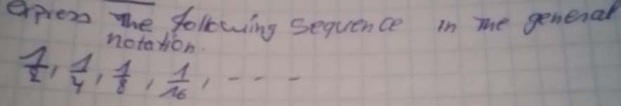 expien the following sequence in mhe genenal 
notation.
 7/2 ,  1/4 ,  1/8 ,  1/16 ,-