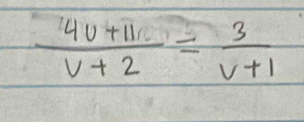  (4v+11)/v+2 = 3/v+1 