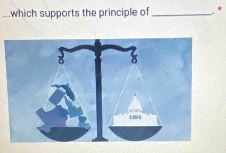 which supports the principle of_ 
. *