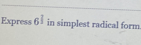 Express 6^(frac 2)3 in simplest radical form