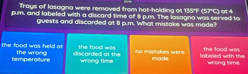 Solved: 23/40 Trays of lasagna were removed from hot-holding at 135°F ...