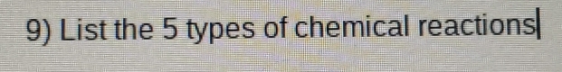 List the 5 types of chemical reactions