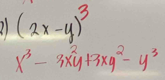 1 (2x-y)^3
x^3-3x^2y+3xy^2-y^3