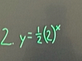 y= 1/2 (2)^x