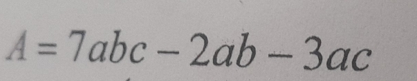 A=7abc-2ab-3ac