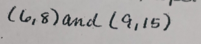 (6,8) and (9,15)