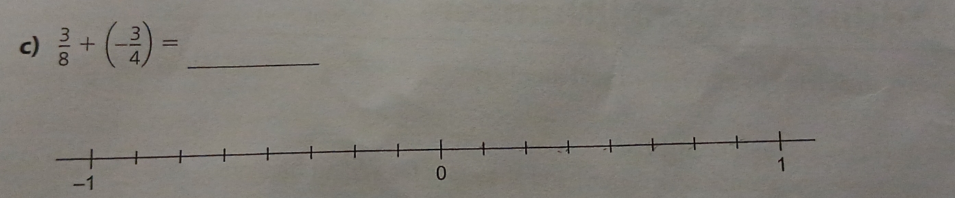  3/8 +(- 3/4 )= _
-1