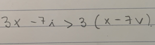 3x-7wedge >3(x-7vee ).