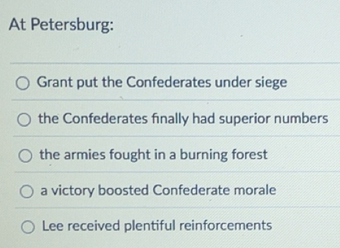 Solved: At Petersburg: Grant put the Confederates under siege the ...