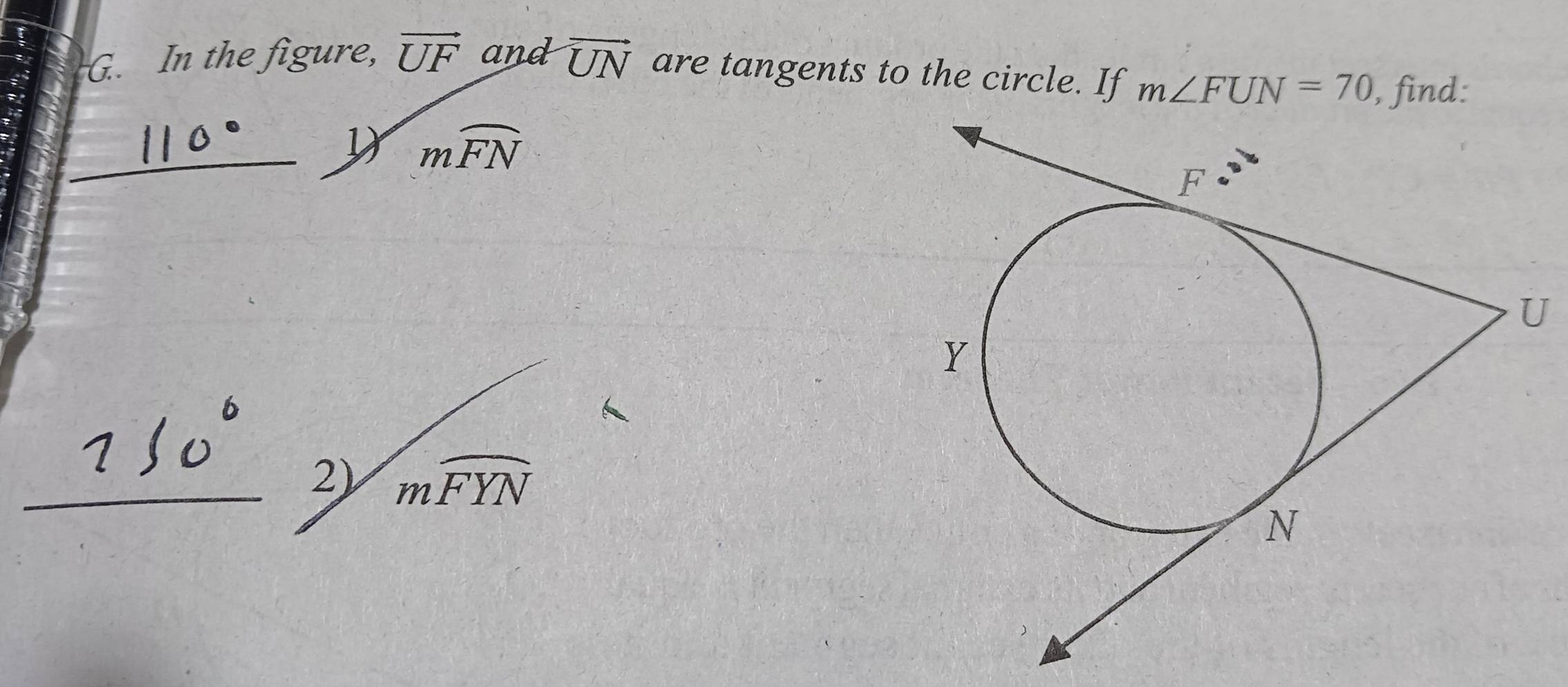 In the figure, vector UF and vector UN are tangents to the circle. If m∠ FUN=70 , find: 
_D mwidehat FN
_
mwidehat FYN