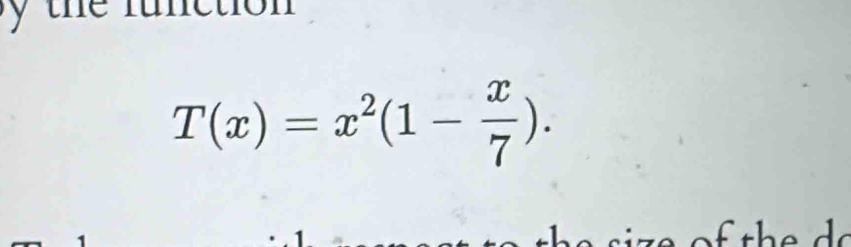 T(x)=x^2(1- x/7 ).