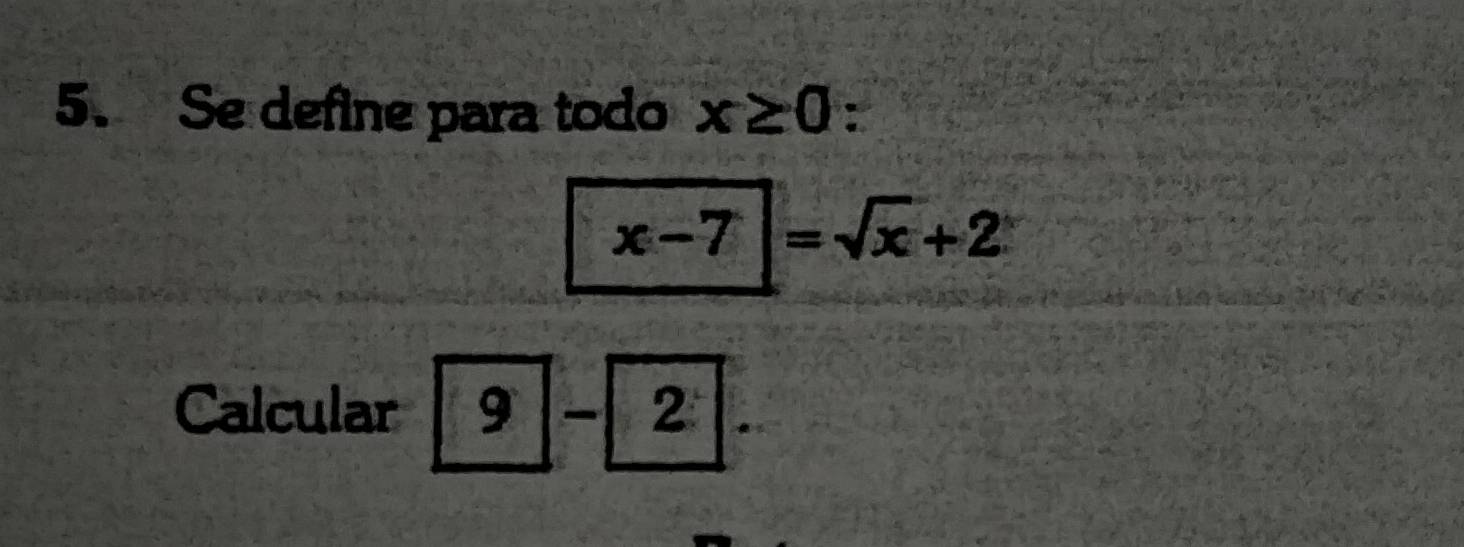 Se define para todo x≥ 0 :
x-7=sqrt(x)+2
Calcular 9-2