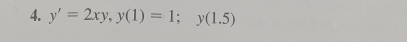 y'=2xy, y(1)=1; y(1.5)