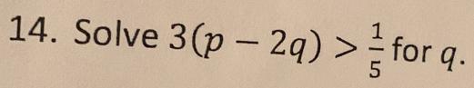 Solve 3(p-2q)> 1/5 forq.